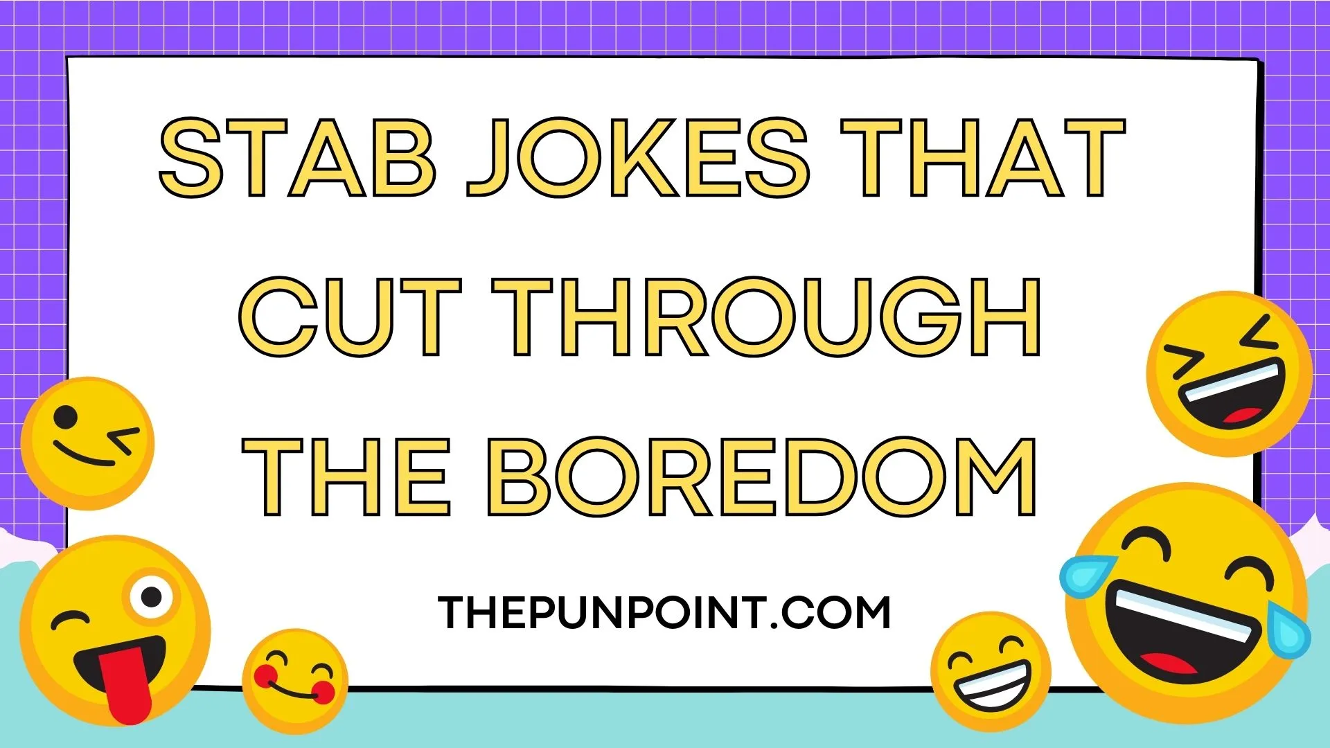 Stab Jokes That Cut Through the Boredom