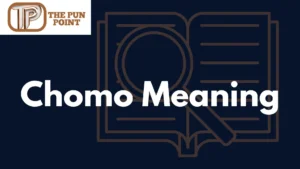 Chomo Meaning