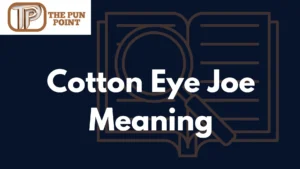Cotton Eye Joe Meaning