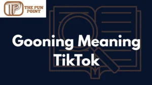 Gooning Meaning TikTok