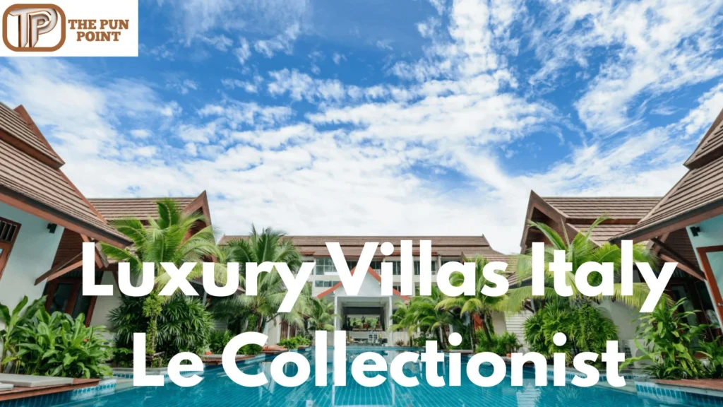 Luxury Villas Italy Le Collectionist