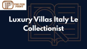 Luxury Villas Italy Le Collectionist